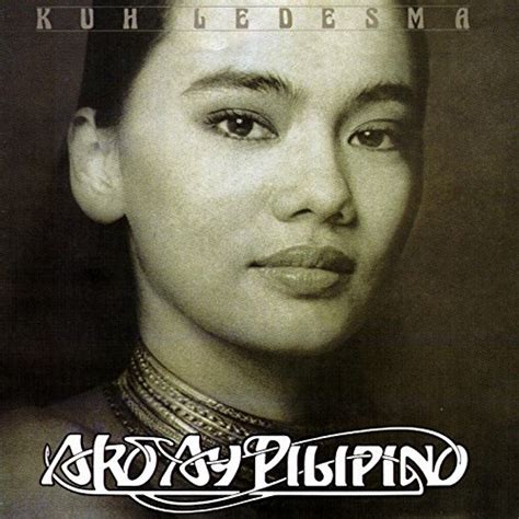 Kuh Ledesma – Ako Ay Pilipino .
